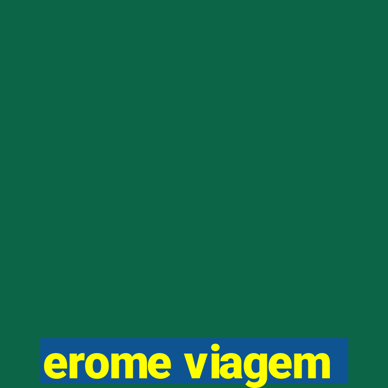 erome viagem